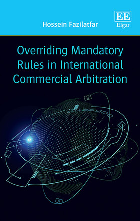 Overriding Mandatory Rules in International Commercial Arbitration by Hossein Fazilatfar