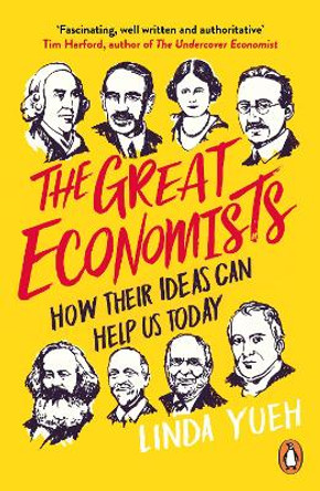 The Great Economists: How Their Ideas Can Help Us Today by Linda Yueh