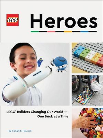 LEGO Heroes: LEGO® Builders Changing Our World—One Brick at a Time by Graham Hancock