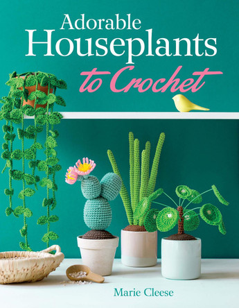 Adorable Houseplants to Crochet by Marie Clesse