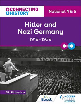 Connecting History: National 4 & 5 Hitler and Nazi Germany, 1919-1939 Ella Richardson 9781398345423