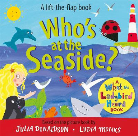 Who's at the Seaside?: A What the Ladybird Heard Book by Julia Donaldson