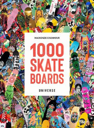 1000 Skateboards: A Guide to the World’s Greatest Boards from Sport to Street by Mackenzie Eisenhour