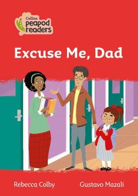 Level 5 – Excuse Me, Dad (Collins Peapod Readers) by Rebecca Colby