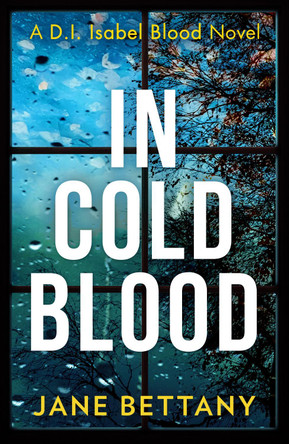 In Cold Blood (Detective Isabel Blood, Book 1) by Jane Bettany