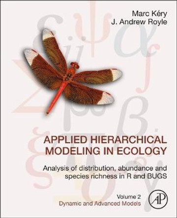 Applied Hierarchical Modeling in Ecology: Analysis of Distribution, Abundance and Species Richness in R and BUGS: Volume 2: Dynamic and Advanced Models by Marc Kéry
