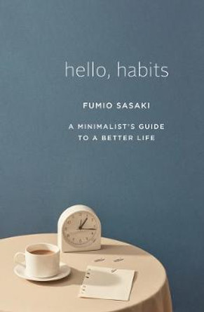 Hello, Habits: A Minimalist's Guide to a Better Life by Fumio Sasaki