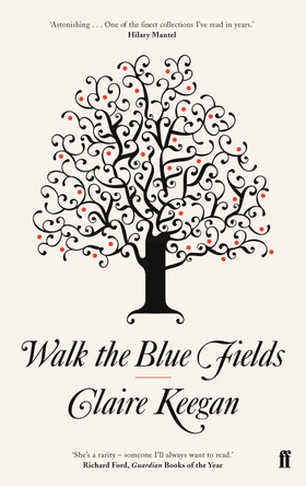 Walk the Blue Fields by Claire Keegan