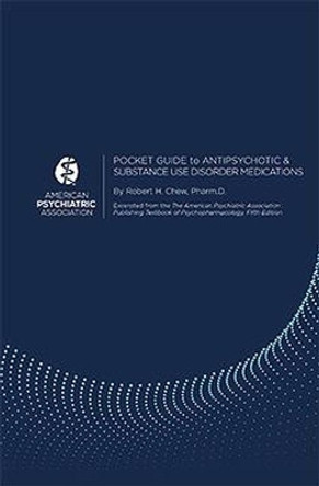 Pocket Guide to Antipsychotic and Substance Use Disorder Medications by American Psychiatric Association 9780890424667