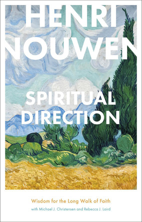 Spiritual Direction: Wisdom for the Long Walk of Faith by Henri Nouwen