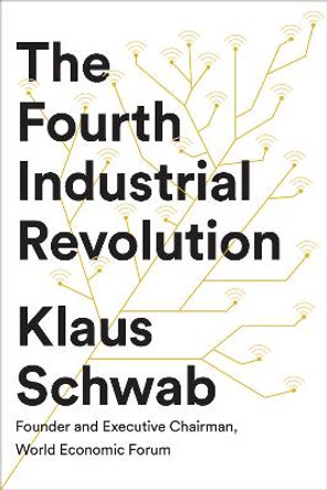 The Fourth Industrial Revolution by Klaus Schwab