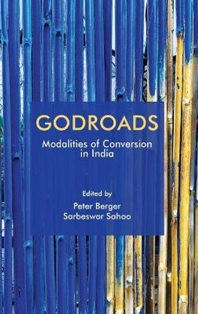 Godroads: Modalities of Conversion in India by Peter Berger