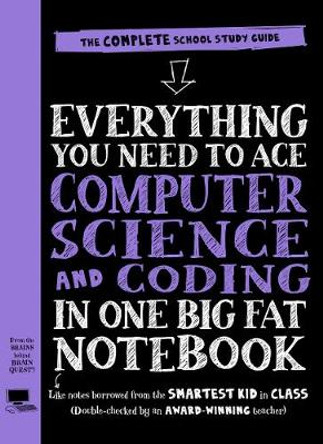 Everything You Need to Ace Computer Science and Coding in One Big Fat Notebook by Workman Publishing