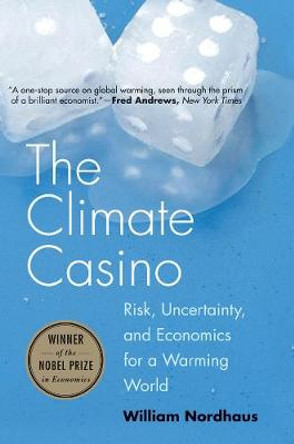 Climate Casino: Risk, Uncertainty, and Economics for a Warming World by William D. Nordhaus