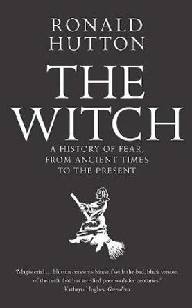 The Witch: A History of Fear, from Ancient Times to the Present by Ronald Hutton