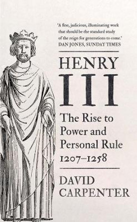 Henry III: The Rise to Power and Personal Rule, 1207-1258 by David Carpenter