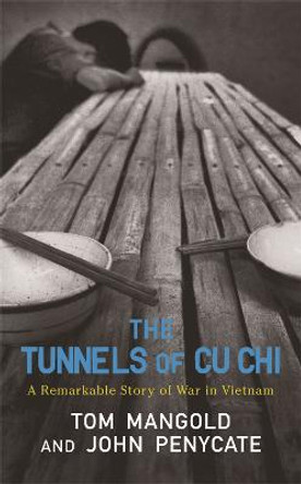 The Tunnels of Cu Chi: A Remarkable Story of War by Tom Mangold