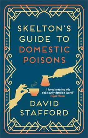 Skelton's Guide to Domestic Poisons: The sharp-witted historical whodunnit by David Stafford