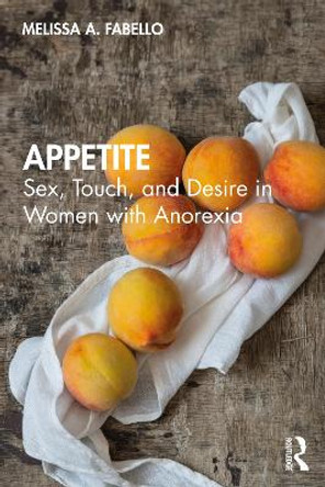 Appetite: Sex, Touch, and Desire in Women with Anorexia by Melissa Fabello