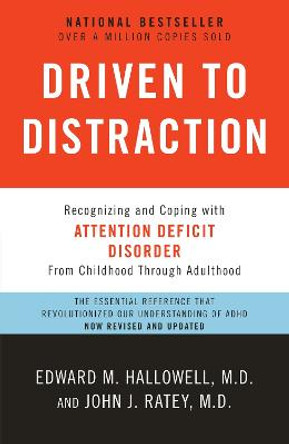 Driven to Distraction: Recognizing and Coping with Attention Deficit Disorder by M D Edward M Hallowell