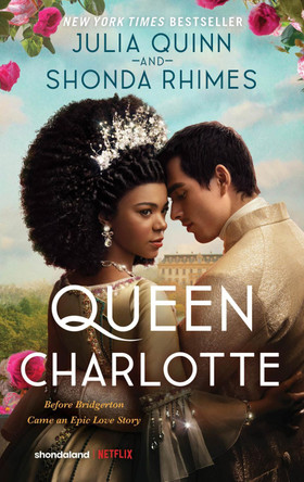 Queen Charlotte: Before the Bridgertons Came the Love Story That Changed the Ton... by Julia Quinn 9780063307278