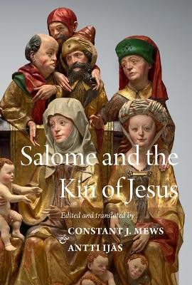 Salome and the Kin of Jesus: The Treatises of Maurice of Kirkham and Herbert of Bosham by Constant J Mews 9780888442376