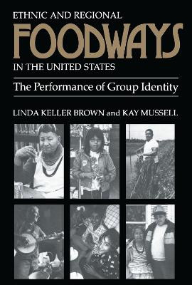 Ethnic Regional Foodways United States: Performance Of Group Identity by Linda Keller Brown 9780870494192