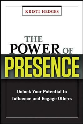 The Power of Presence: Unlock Your Potential to Influence and Engage Others by Kristi Hedges 9780814417737 [USED COPY]