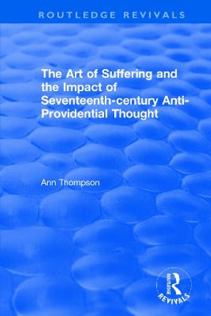 The Art of Suffering and the Impact of Seventeenth-century Anti-Providential Thought by Ann Thompson