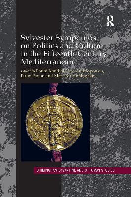 Sylvester Syropoulos on Politics and Culture in the Fifteenth-Century Mediterranean: Themes and Problems in the Memoirs, Section IV by Fotini Kondyli