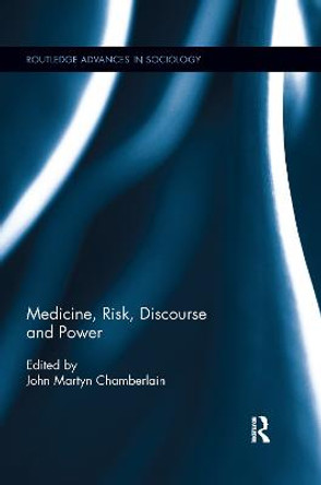 Medicine, Risk, Discourse and Power by John Martyn Chamberlain