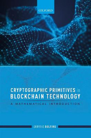 Cryptographic Primitives in Blockchain Technology: A mathematical introduction by Andreas Bolfing