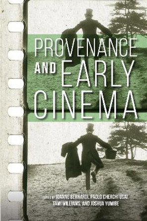 Provenance and Early Cinema by Joanne Bernardi