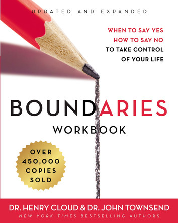 Boundaries Workbook: When to Say Yes, How to Say No to Take Control of Your Life by Dr. Henry Cloud