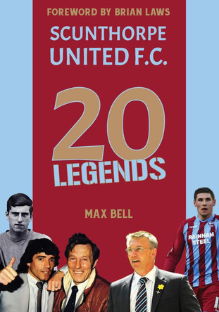 20 Legends: Scunthorpe United by Max Bell