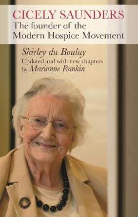Cicely Saunders: The Founder of the Modern Hospice Movement by Shirley Du Boulay