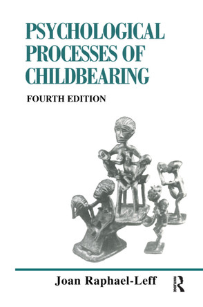 The Psychological Processes of Childbearing: Fourth Edition by Joan Raphael-Leff 9780367328597