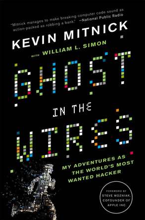 Ghost In The Wires: My Adventures as the World's Most Wanted Hacker by Kevin Mitnick