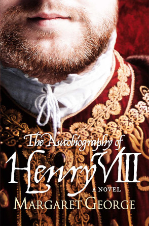 The Autobiography Of Henry VIII by Margaret George