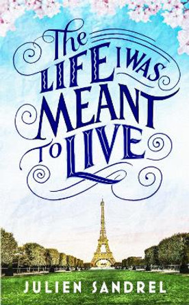 The Life I was Meant to Live: cosy up with this uplifting and heart-warming novel of second chances by Julien Sandrel