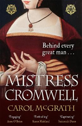 Mistress Cromwell: The breathtaking and absolutely gripping Tudor novel from the acclaimed author of the SHE-WOLVES trilogy by Carol McGrath
