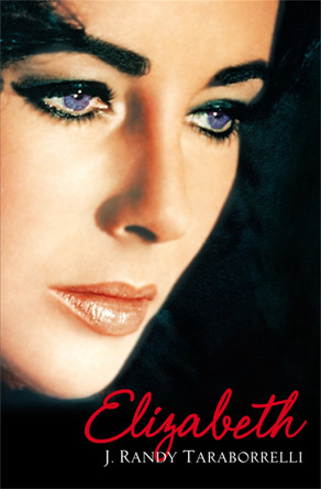 Elizabeth: The Biography of Elizabeth Taylor by J. Randy Taraborrelli