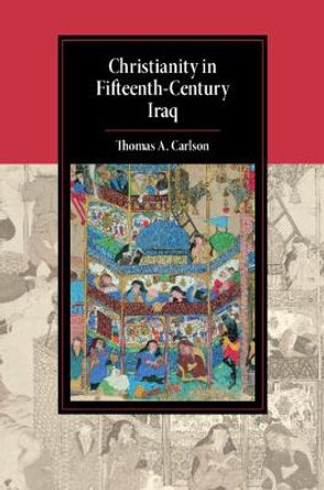 Christianity in Fifteenth-Century Iraq by Thomas A. Carlson