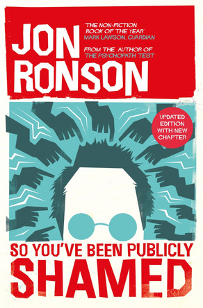 So You've  Been Publicly Shamed by Jon Ronson