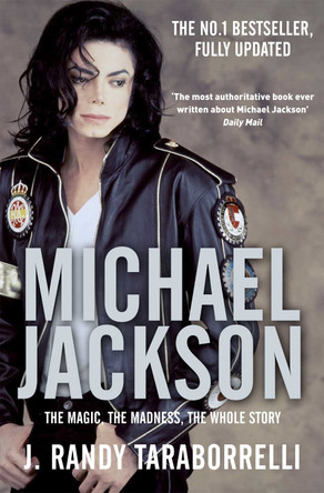 Michael Jackson: The Magic, The Madness, The Whole Story by J. Randy Taraborrelli