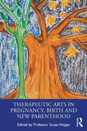 Therapeutic Arts in Pregnancy, Birth and New Parenthood by Susan Hogan