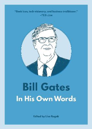 Bill Gates: In His Own Words: In His Own Words by Lisa Rogak