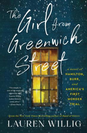 The Girl from Greenwich Street: A Novel of Hamilton, Burr, and America's First Murder Trial by Lauren Willig 9780063306110