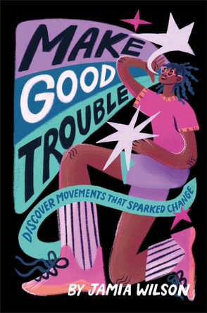 Make Good Trouble: Discover Movements That Sparked Change by Jamia Wilson 9780744092196