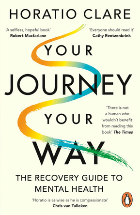 Your Journey, Your Way: How to Make the Mental Health System Work For You by Horatio Clare 9780241999400